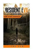 Resident Evil 7 Biohazard Game Guide Unofficial: Beat the Game! 1546339728 Book Cover