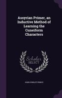 Assyrian Primer, an Inductive Method of Learning the Cuneiform Characters 1015432913 Book Cover