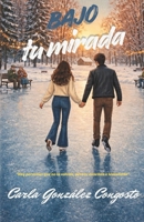 BAJO TU MIRADA: NOVELA ROMANTICA, JUVENIL, ADOLESCENTES (Spanish Edition) B0H8KLPN4B Book Cover