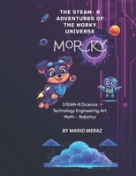 The STEAM Adventures of the Morky’s Universe: The STEAM-R Adventures from Morky’s Universe B0GY8PFCZT Book Cover