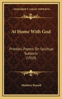 At Home With God: Priedieu Papers On Spiritual Subjects 1482567261 Book Cover