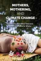 Mothers, Mothering and Climate Change 1772585769 Book Cover