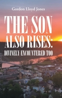The Son Also Rises: Divinely Encountered Too B0CLC33ZRC Book Cover