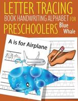 Letter Tracing Book Handwriting Alphabet for Preschoolers Blue Whale: Letter Tracing Book -Practice for Kids - Ages 3+ - Alphabet Writing Practice - Handwriting Workbook - Kindergarten - toddler - Blu 1081146818 Book Cover