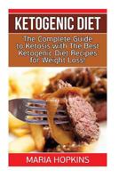 Ketogenic Diet: The Complete Guide to Ketosis with the Best Ketogenic Diet Recipes for Weight Loss! 1539772594 Book Cover