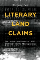 Literary Land Claims: The Indian Land Question from Pontiac S War to Attawapiskat 177112119X Book Cover