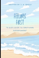 Feelings First: A Kid’s Guide to Emotional Superpowers ("The Growing Minds Series") B0DS6DWW7F Book Cover