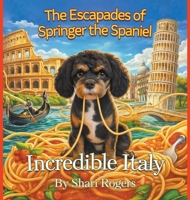 The Escapades of Springer the Spaniel Incredible Italy B0H1V1Y85S Book Cover