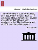 The Earthquake Of Juan Fernandez: As It Occurred In The Year 1835 0548315957 Book Cover
