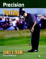 Precision Putting (Precision Golf Series) 0880118229 Book Cover