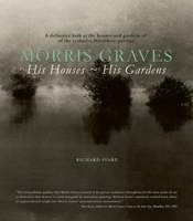 Morris Graves: His Houses, His Gardens 1934170429 Book Cover