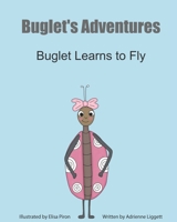 Buglet's Adventures: Buglet Learns to Fly B095Q865R6 Book Cover