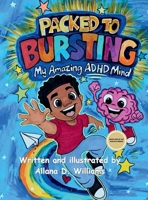 Packed to Bursting: My Amazing ADHD Mind B0GTDGZ4GM Book Cover
