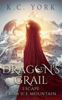 Escape from Ice Mountain: Dragon's Grail #1 1548246808 Book Cover