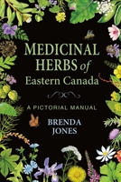 Medicinal Herbs of Eastern Canada: A Pictorial Manual 1771088621 Book Cover