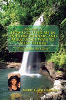 Volume 1 How God Used Me in an Extraordinary and Miraculous Ways to Bless Others: "To God Be the Glory'' 1490752072 Book Cover