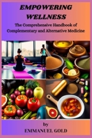 Empowering Wellness: The Comprehensive Handbook of Complementary and Alternative Medicine B0CK3Q8DL7 Book Cover