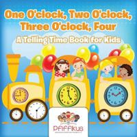 One O'Clock, Two O'Clock, Three O'Clock, Four a Telling Time Book for Kids 1683776631 Book Cover
