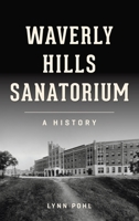 Waverly Hills Sanatorium: A History 1540252485 Book Cover