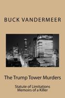 The Trump Tower Murders: Statute of Limitations Memoirs of a Killer 1544281323 Book Cover