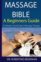 Massage Bible - A Beginners Guide To Western And Eastern Massage Therapy B0CSF372YF Book Cover