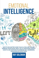 Emotional Intelligence: Why it Can Matter More Than IQ. For a Better Life, improve Your Social Skills, EQ 2.0, Emotional Agility. How to Use Emotions to Improve Self-Awareness, Communicate Effectively 1801232938 Book Cover