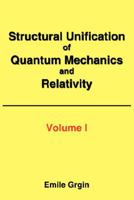 Structural Unification of Quantum Mechanics and Relativity 1434310485 Book Cover