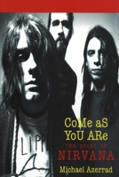 Come As You Are: The Story of Nirvana 0385471998 Book Cover