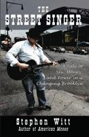 The Street Singer: A Tale of Sex, Money and Power in a Changing Brooklyn 0985024887 Book Cover