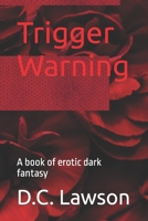 Trigger Warning: A book of erotic dark fantasy B0CHDCW5GJ Book Cover
