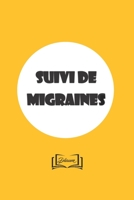 Suivi de migraines: Carnet pour suivre ses migraines: localisation, causes, intensit�, ... 15x23cm - 100 pages 167859637X Book Cover