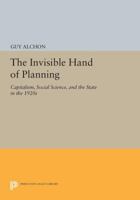 The Invisible Hand of Planning: Capitalism, Social Science, and the State in the 1920s: Capitalism, Social Science, and the State in the 1920s 0691611521 Book Cover