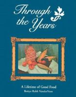 Through The Years: A Lifetime Of Good Food 0967294894 Book Cover