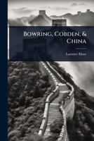 Bowring, Cobden, & China 1024461912 Book Cover