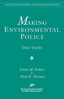 Making Environmental Policy: Two Views (AEI Studies on Global Environmental Policy) 0844771163 Book Cover