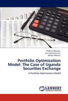 Portfolio Optimization Model: The Case of Uganda Securities Exchange: A Portfolio Optimization Model 3848449161 Book Cover