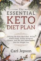 Keto Diet Plan: The Essential Keto Diet Plan: 10 Days to Permanent Fat Loss - Utilizing the Keto Meal Plan, 30 Day Whole Foods, 10 Day Ketogenic Cleanse, and the Anti-Inflammatory Diet for Weight Loss 1722630663 Book Cover
