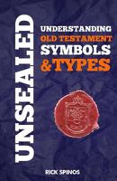 Unsealed: Understanding Old Testament Symbols and Types 1497549973 Book Cover