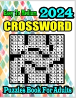 2024 Easy to Medium Crossword Puzzles Book For Adults: Large Print Easy Medium Difficulty Crossword Puzzles For Adults and Seniors With Solutions B0CMMCT645 Book Cover