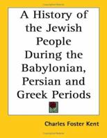 A History of the Jewish People During the Babylonian, Persian, and Greek Periods 1494718421 Book Cover
