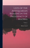 Lists of the Antiquarian Remains in the Presidency of Madras; Volume 1 101917210X Book Cover