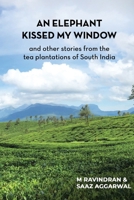 An elephant kissed my window: and other stories from the tea plantations of South India 938346514X Book Cover