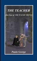 The Way of Things, Part Four, The Teacher 1471723062 Book Cover
