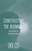 Constructing the Beginning: Discourses of Creation Science 0805823476 Book Cover