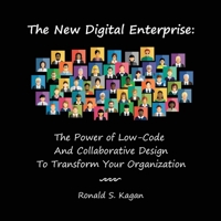 The New Digital Enterprise: The Power of Low-Code And Collaborative Design To Transform Your Organization 1737891603 Book Cover