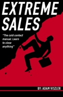 Extreme Sales: The cold contact manual. Learn to close anything. B091GPV33W Book Cover