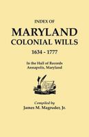 Index to Maryland Colonial Wills, 1634-1777, in the Hall of Records, Annapolis, Maryland 0806319208 Book Cover