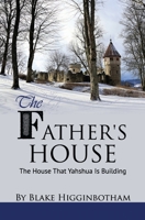 The Father's House: The House That Yahshua Is Building 1670728803 Book Cover