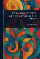 Hermann Stieffel, Soldier Artist of the West: A Soldier's Artistic Journey in War-torn Western Front 1023420163 Book Cover