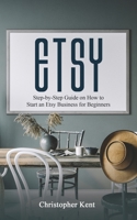 Etsy: Step-by-Step Guide on How to Start an Etsy Business for Beginners 1733370544 Book Cover